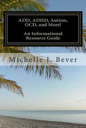 Add, ADHD, Autism, Ocd, and More! de Michelle J. Bever