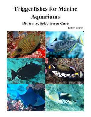 Triggerfishes for Marine Aquariums de Robert Fenner