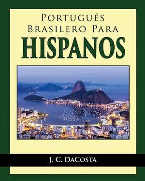 Portugues Brasilero Para Hispanos de J. C. Dacosta