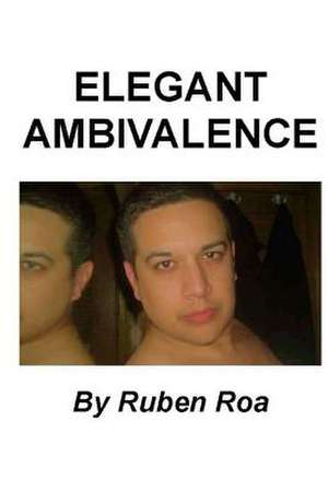 Elegant Ambivalence de Ruben Roa