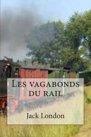 Les Vagabonds Du Rail de M. Jack London