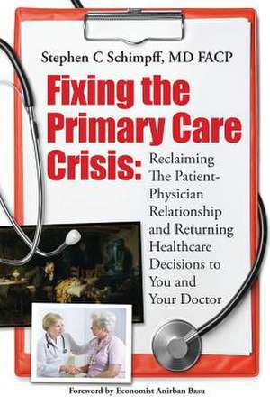 Fixing the Primary Care Crisis de Stephen C. Schimpff MD Fac