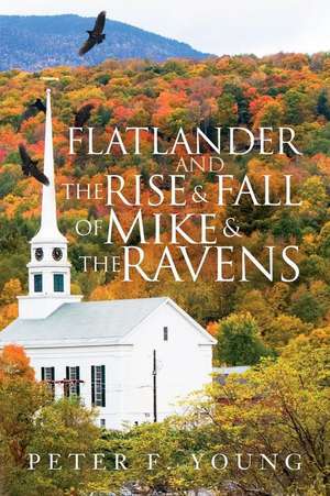 Flatlander and the Rise and Fall of Mike and the Ravens de Peter F. Young