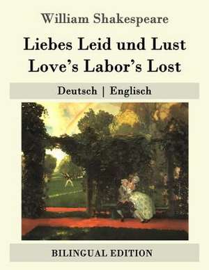 Liebes Leid Und Lust / Love's Labor's Lost de William Shakespeare