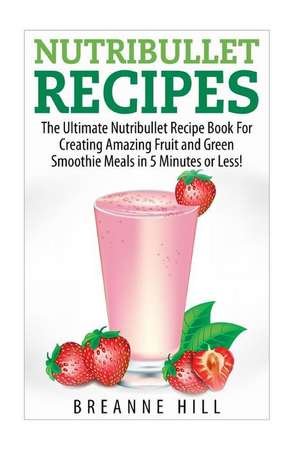 Nutribullet Recipes de Breeanne Hill