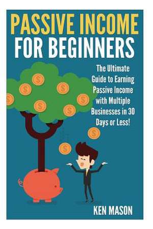 Passive Income for Beginners de Ken Mason