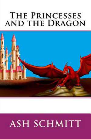 The Princesses and the Dragon de Ash Schmitt