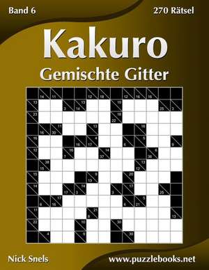 Kakuro Gemischte Gitter - Band 6 - 270 Ratsel de Nick Snels