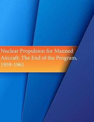 Nuclear Propulsion for Manned Aircraft de Office of Air Force History