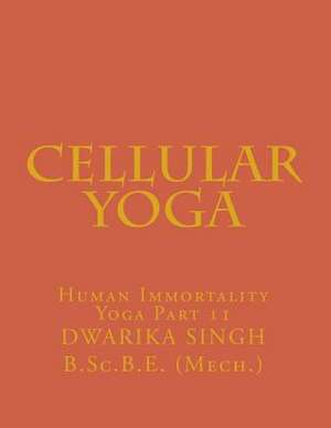 Cellular Yoga de MR Dwarika Singh