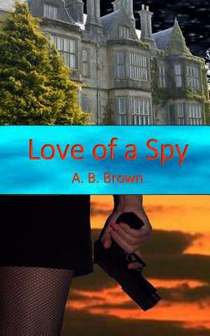 Love of a Spy de A. B. Brown