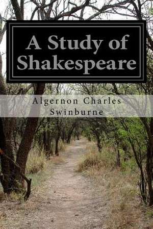 A Study of Shakespeare de Swinburne, Algernon Charles