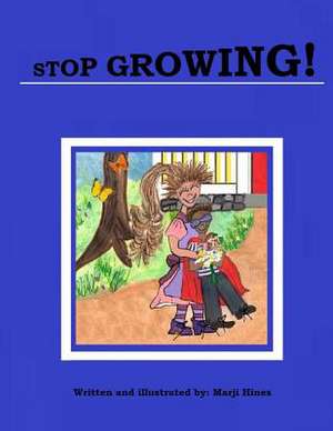 Stop Growing! de Marji Hines