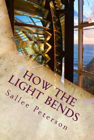 How the Light Bends de Sallee Peterson