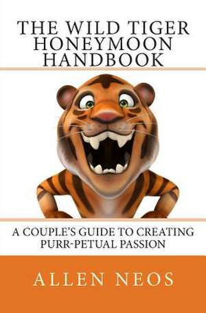 The Wild Tiger Honeymoon Handbook de Allen Neos