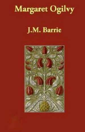 Margaret Ogilvy de James Matthew Barrie