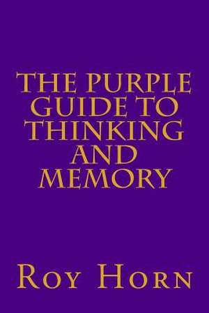 The Purple Guide to Thinking and Memory de Roy Horn