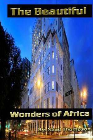 The Beautiful Wonders of Africa de Shad Thompson