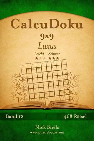 Calcudoku 9x9 Luxus - Leicht Bis Schwer - Band 12 - 468 Ratsel de Nick Snels