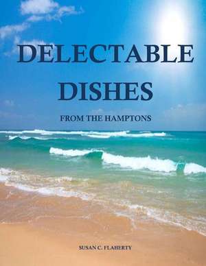 Delectable Dishes from the Hamptons: Deutsch Englisch de Susan C. Flaherty