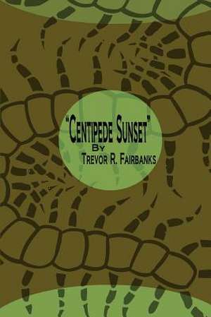 Centipede Sunset de Trevor R. Fairbanks