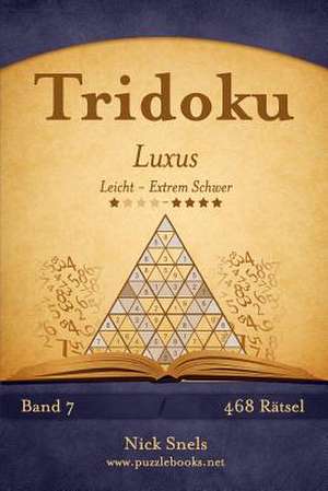 Tridoku Luxus - Leicht Bis Extrem Schwer - Band 7 - 468 Ratsel de Nick Snels