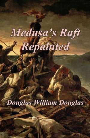 Medusa's Raft Repainted de Douglas William Douglas