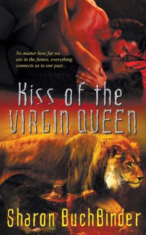 Kiss of the Virgin Queen de Sharon Buchbinder