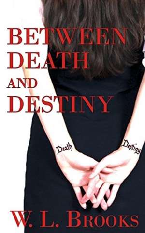 Between Death and Destiny de W. L. Brooks