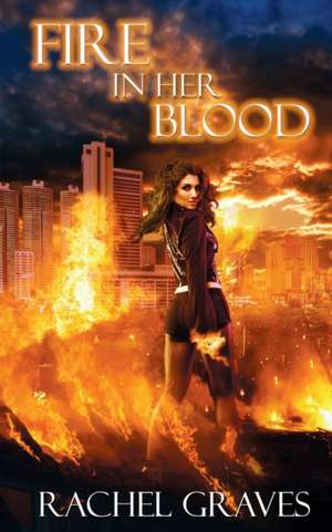 Fire in Her Blood de Rachel Graves