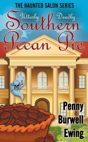Utterly Deadly Southern Pecan Pie de Penny Burwell Ewing
