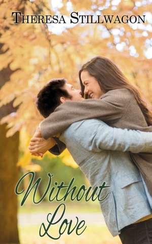 Without Love de Theresa Stillwagon