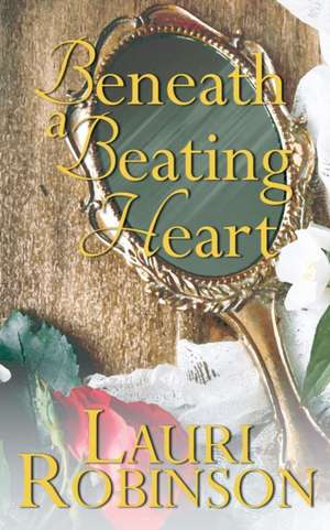 Beneath a Beating Heart de Lauri Robinson