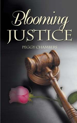 Blooming Justice de Peggy Chambers