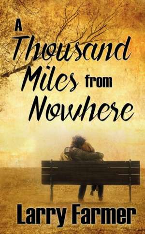 A Thousand Miles From Nowhere de Larry Farmer