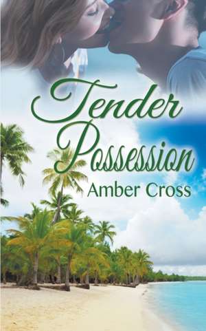 Tender Possession de Amber Cross