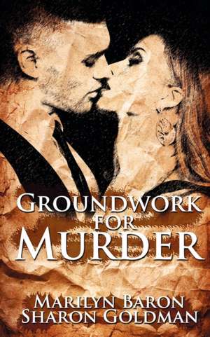 Groundworks for Murder de Marilyn Baron