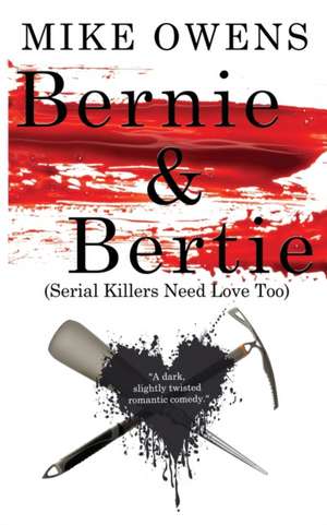 Bernie & Bertie (Serial Killers Need Love Too) de Mike Owens