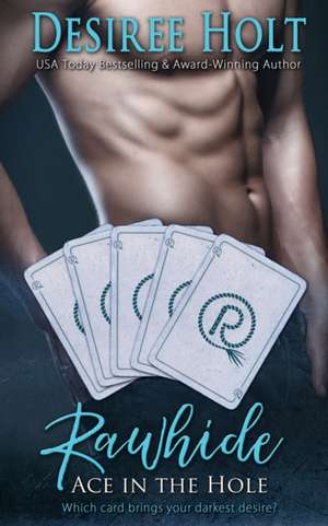 Rawhide: Ace in the Hole de Desiree Holt