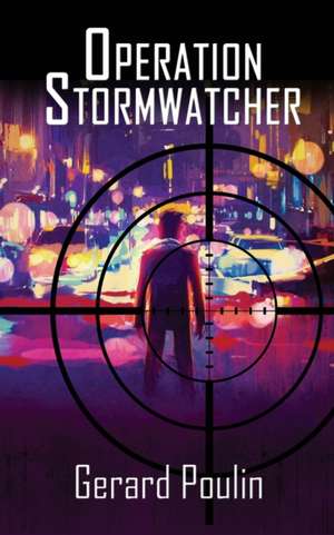 Operation Stormwatcher de Gerard Poulin