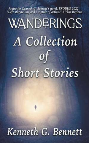 Wanderings - A Collection of Six Short Stories de Kenneth G. Bennett