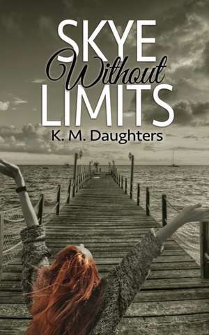 Skye Without Limits de K. M. Daughters