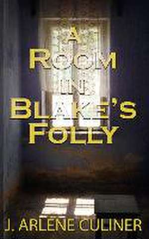 A Room in Blake's Folly de J. Arlene Culiner