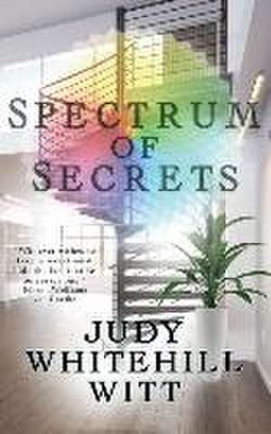 Spectrum of Secrets de Judy Whitehill Witt