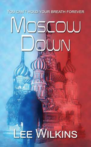 Moscow Down de Lee Wilkins