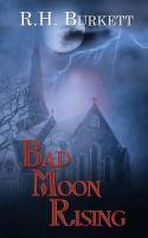 Bad Moon Rising de R. H. Burkett