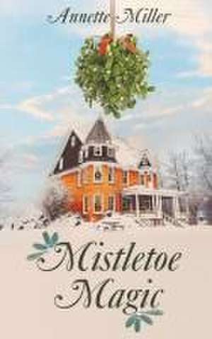 Mistletoe Magic de Annette Miller