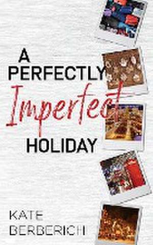 A Perfectly Imperfect Holiday de Kate Berberich