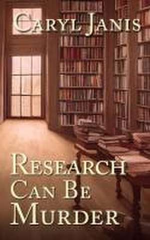 Research Can Be Murder de Caryl Janis