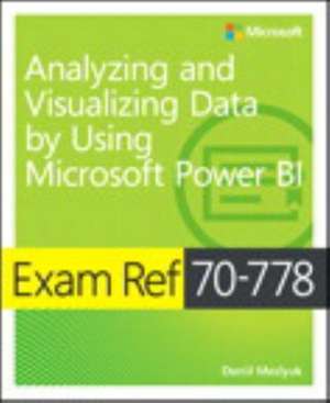 Exam Ref 70-778 Analyzing and Visualizing Data by Using Microsoft Power Bi de Daniil Maslyuk